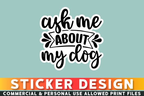 Download Ask Me About My Dog Sticker Design - Sticker Collection